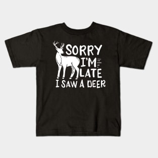 Sorry I'm Late I Saw A Deer Kids T-Shirt